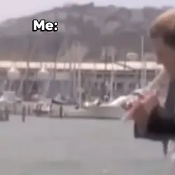Me: every da