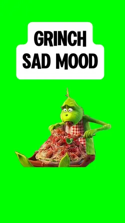 GRINCH SAD MOOD
