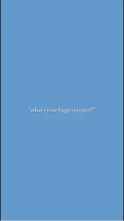 regret…