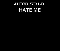 Hate me juice wrld<3