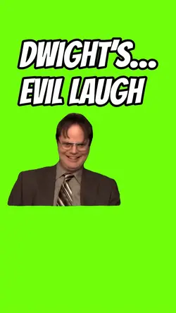 DWIGHT’S EVIL LAUGH