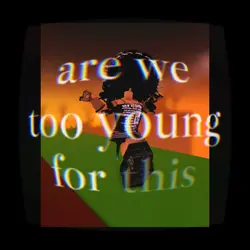 r we too yung 4 this