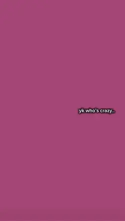 yk who’s crazy..