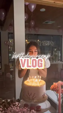 Birthday Recap