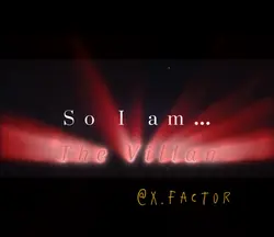 So I Am The Villan,