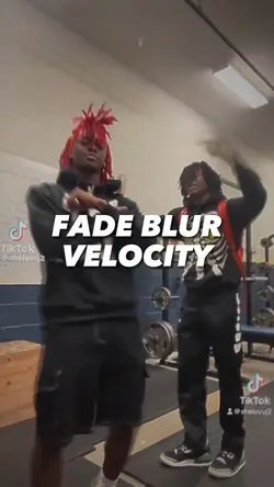Fade blur velocity