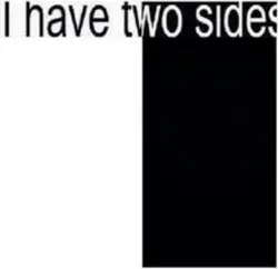 I have two sides.
