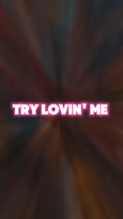 Try Lovin' Me
