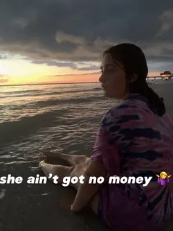 she ain’t got no mon