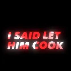 LET HIM COOK