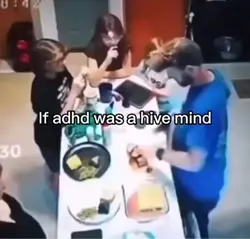 ADHD be like: