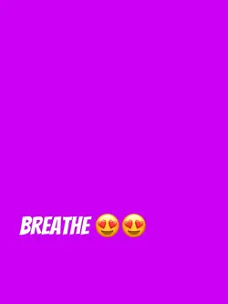 BREATHE 😍😍