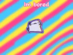 Im bored
