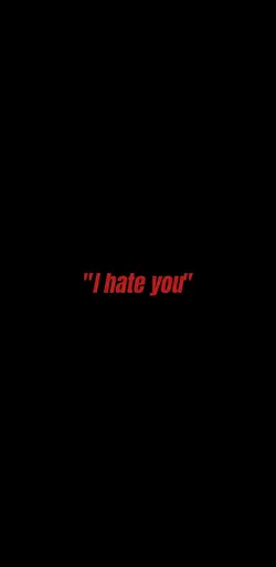 “I hate you”