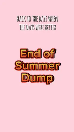 End of Summer Dump