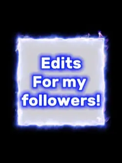 Edits for followers!