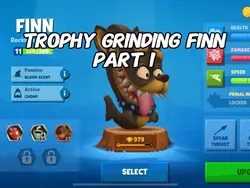 Trophy grind + Finn