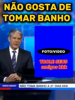 não toma banho! 