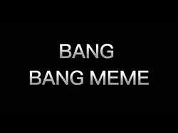 BANG BANG MEME