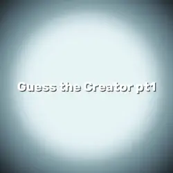 Guess the creator 