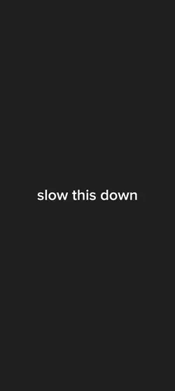 slow this down