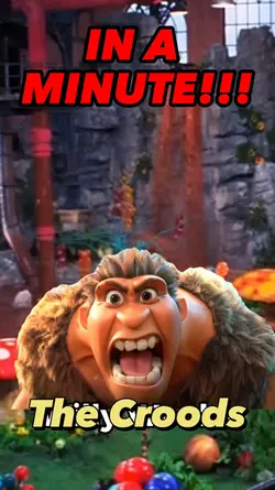 Croods  In a minute!
