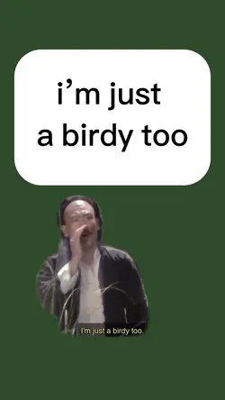 im just a birdy too