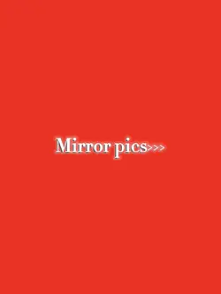 Mirror pics>>>
