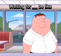 Waiting be like