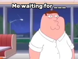 Me waiting for..