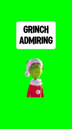 GRINCH ADMIRING