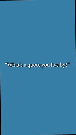 Quote u live by..🤔