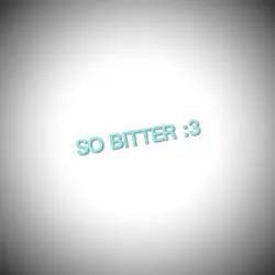 SO BITTER >_<