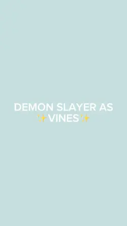KNY as vines ✨💅