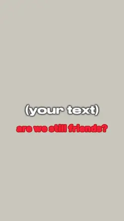 r we still friends?