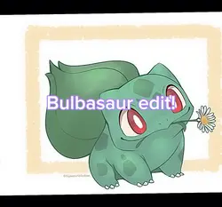 Bulbasaur edit!