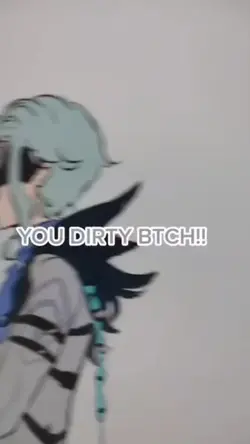 YOU DIRTY BTCH