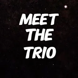 Meet The Trio!!