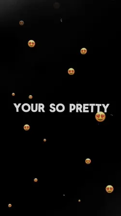 Your so pretty