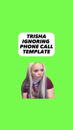 trisha ignoring call