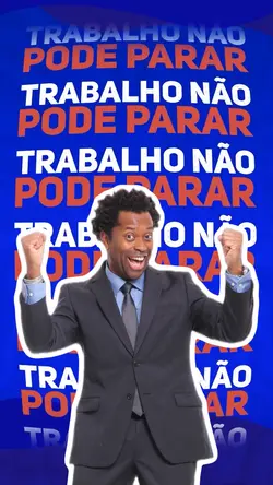 O TRABALHO NÃO PARA