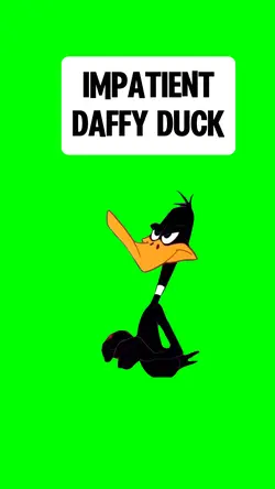 IMPATIENT DAFFY