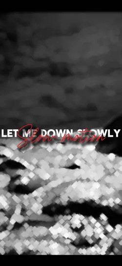 Let me down slowl