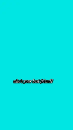 who's ur best friend