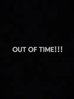 Out of timeeee