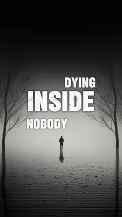 Dying inside nobody