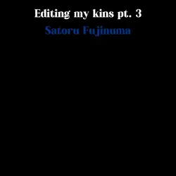 Editing my kins