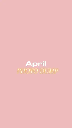APRIL DUMP ☀️🥳