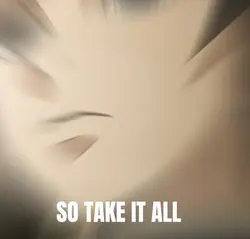 So take is all,