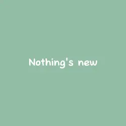 Nothing's new